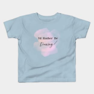 I'd Rather Be Drawing Art Lover Kids T-Shirt